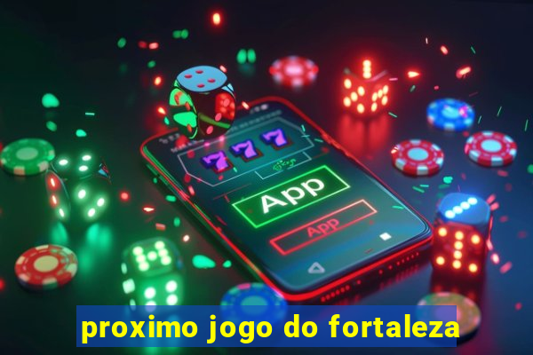 proximo jogo do fortaleza